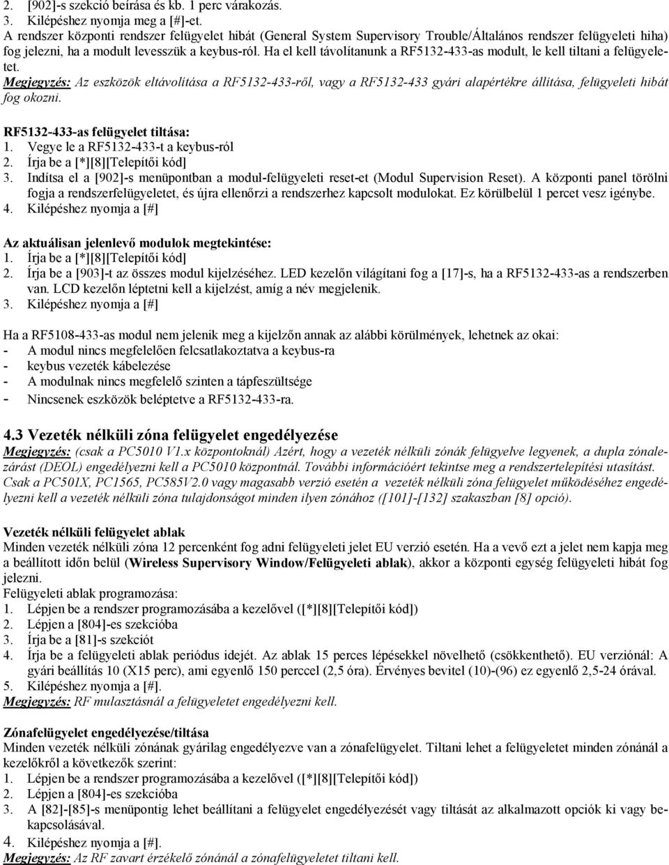 Ha el kell távolítanunk a RF5132-433-as modult, le kell tiltani a felügyeletet.