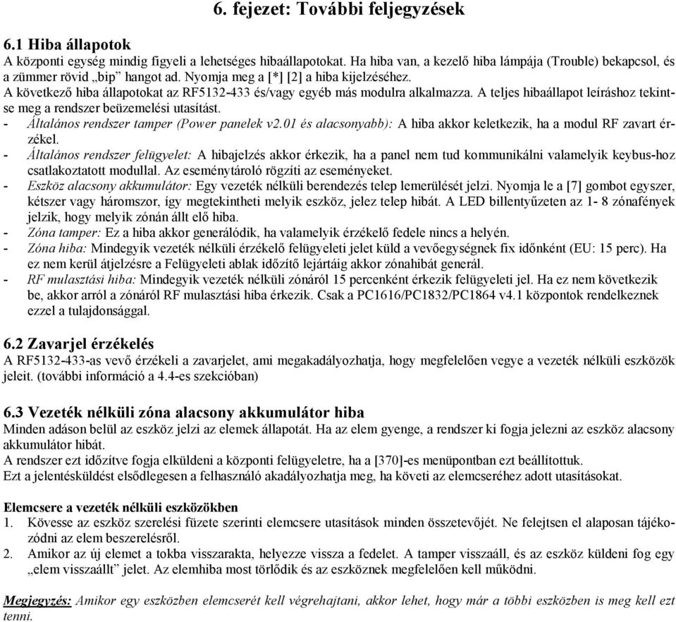 A következő hiba állapotokat az RF5132-433 és/vagy egyéb más modulra alkalmazza. A teljes hibaállapot leíráshoz tekintse meg a rendszer beüzemelési utasítást.