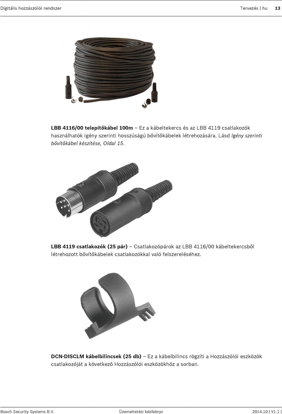 LBB 4119 csatlakozók (25 pár) Csatlakozópárok az LBB 411/00 kábeltekercsből létrehozott bővítőkábelek csatlakozókkal való felszereléséhez.