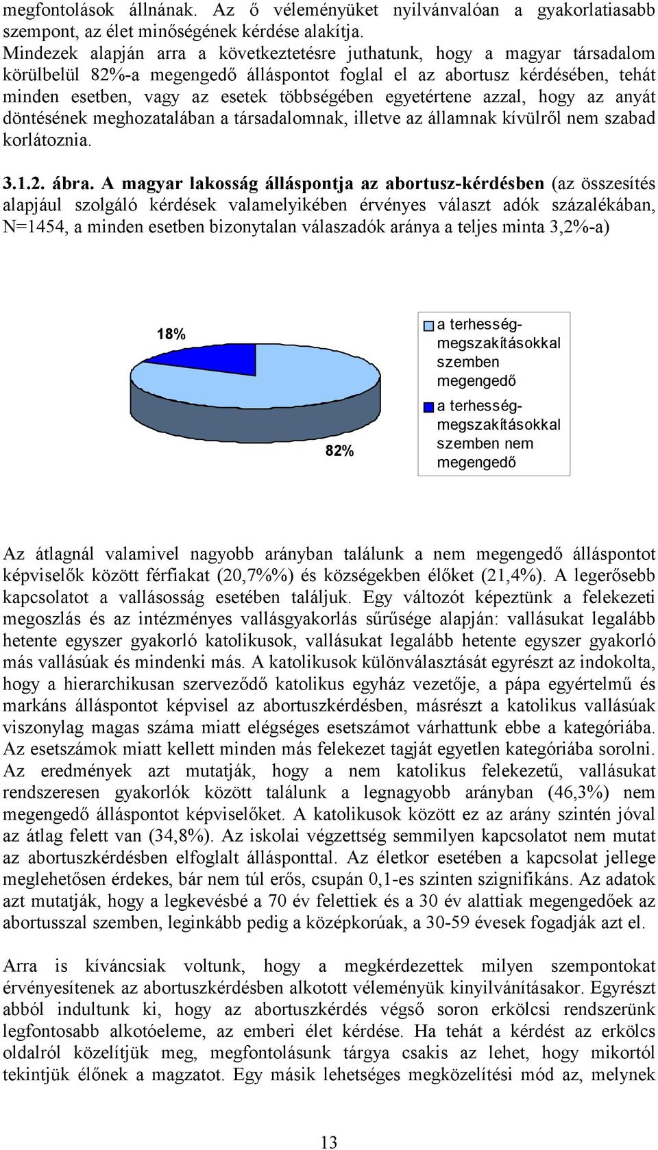 egyetértene azzal, hogy az anyát döntésének meghozatalában a társadalomnak, illetve az államnak kívülről nem szabad korlátoznia. 3.1.2. ábra.