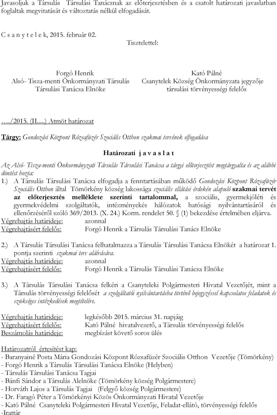 ..) Atmöt határozat Tárgy: Gondozási Központ Rózsafüzér Szociális Otthon szakmai tervének elfogadása Határozati j a v a s l a t Az Alsó- Tisza-menti Önkormányzati Társulás Társulási Tanácsa a tárgyi