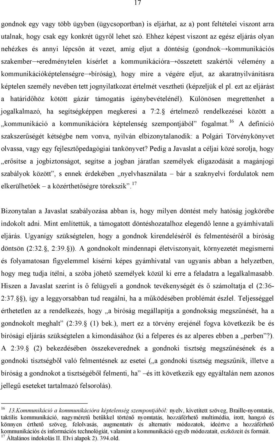 vélemény a kommunikációképtelenségre bíróság), hogy mire a végére eljut, az akaratnyilvánításra képtelen személy nevében tett jognyilatkozat értelmét vesztheti (képzeljük el pl.