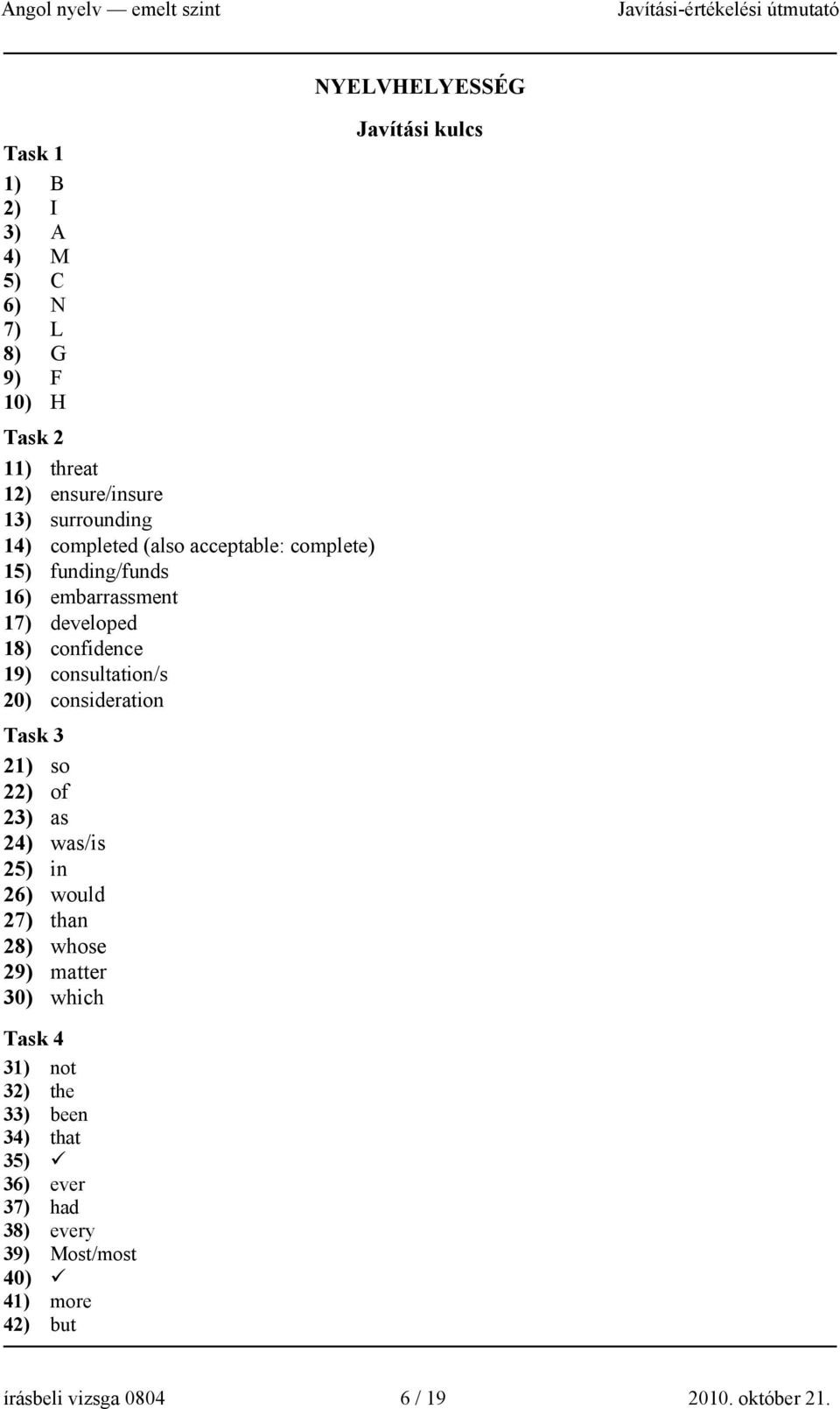 21) so 22) of 23) as 24) was/is 25) in 26) would 27) than 28) whose 29) matter 30) which Task 4 31) not 32) the 33) been 34) that