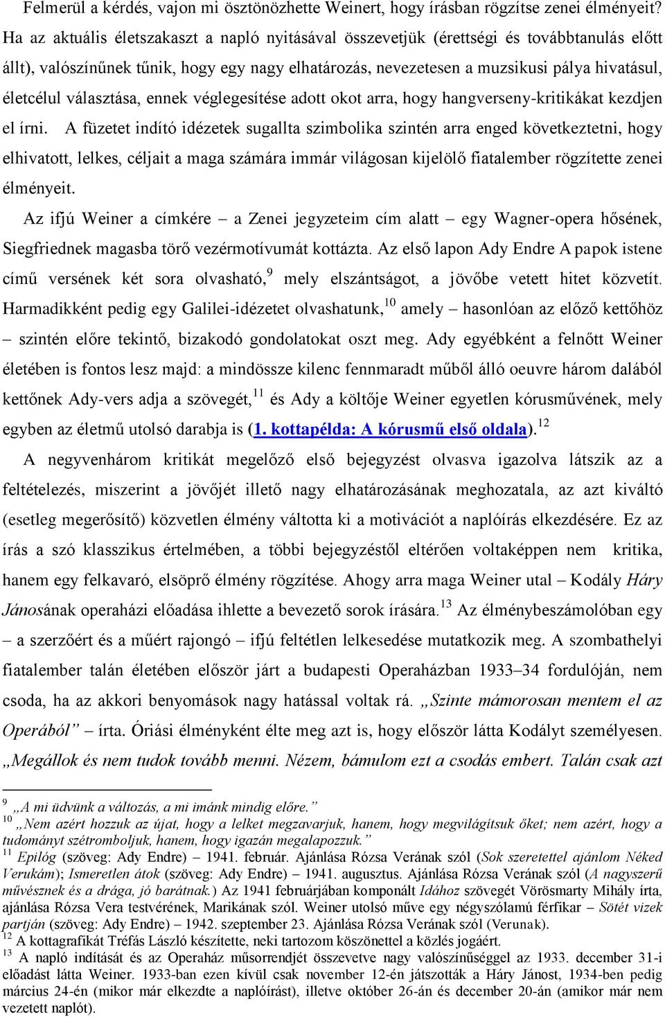 választása, ennek véglegesítése adott okot arra, hogy hangverseny-kritikákat kezdjen el írni.