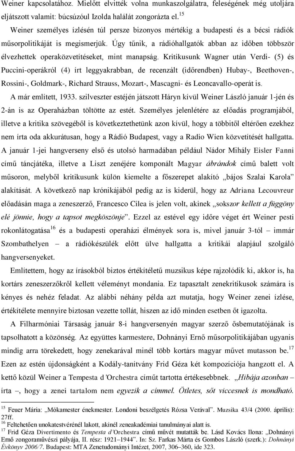 Úgy tűnik, a rádióhallgatók abban az időben többször élvezhettek operaközvetítéseket, mint manapság.
