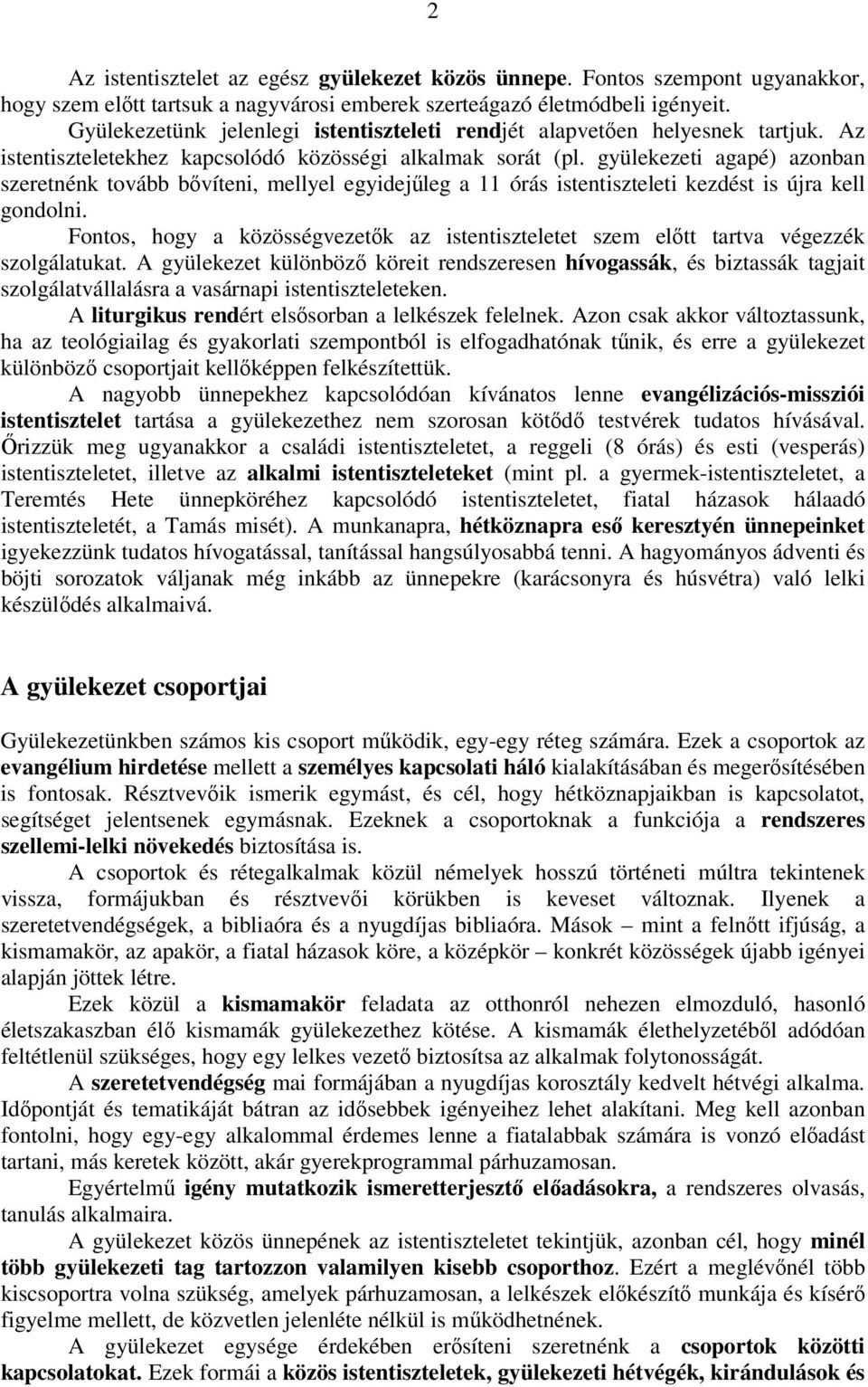 gyülekezeti agapé) azonban szeretnénk tovább bővíteni, mellyel egyidejűleg a 11 órás istentiszteleti kezdést is újra kell gondolni.