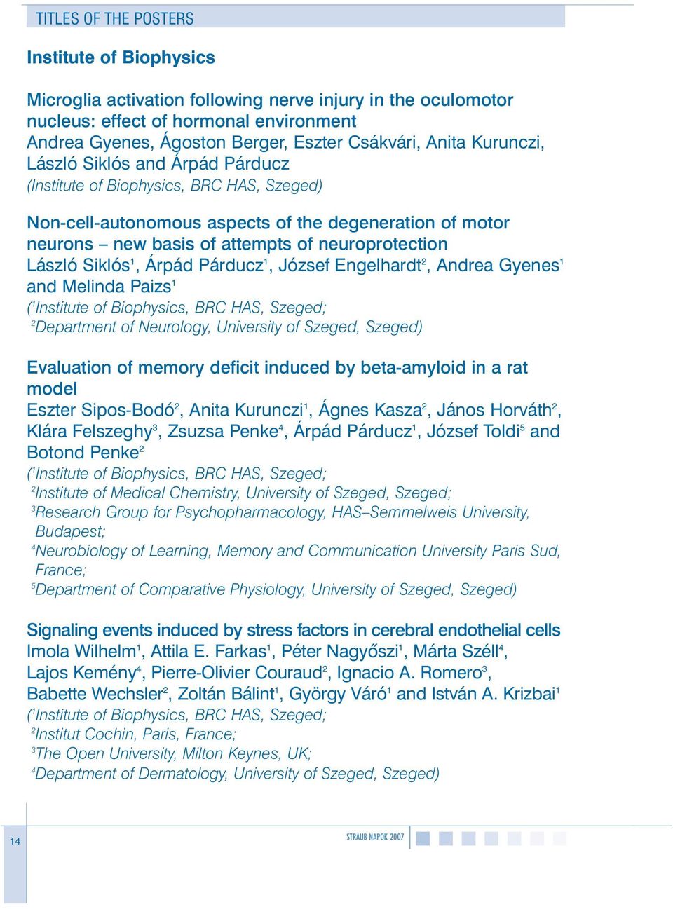 László Siklós 1, Árpád Párducz 1, József Engelhardt, Andrea Gyenes 1 and Melinda Paizs 1 Department of Neurology, University of Szeged, Szeged) Evaluation of memory deficit induced by beta-amyloid in