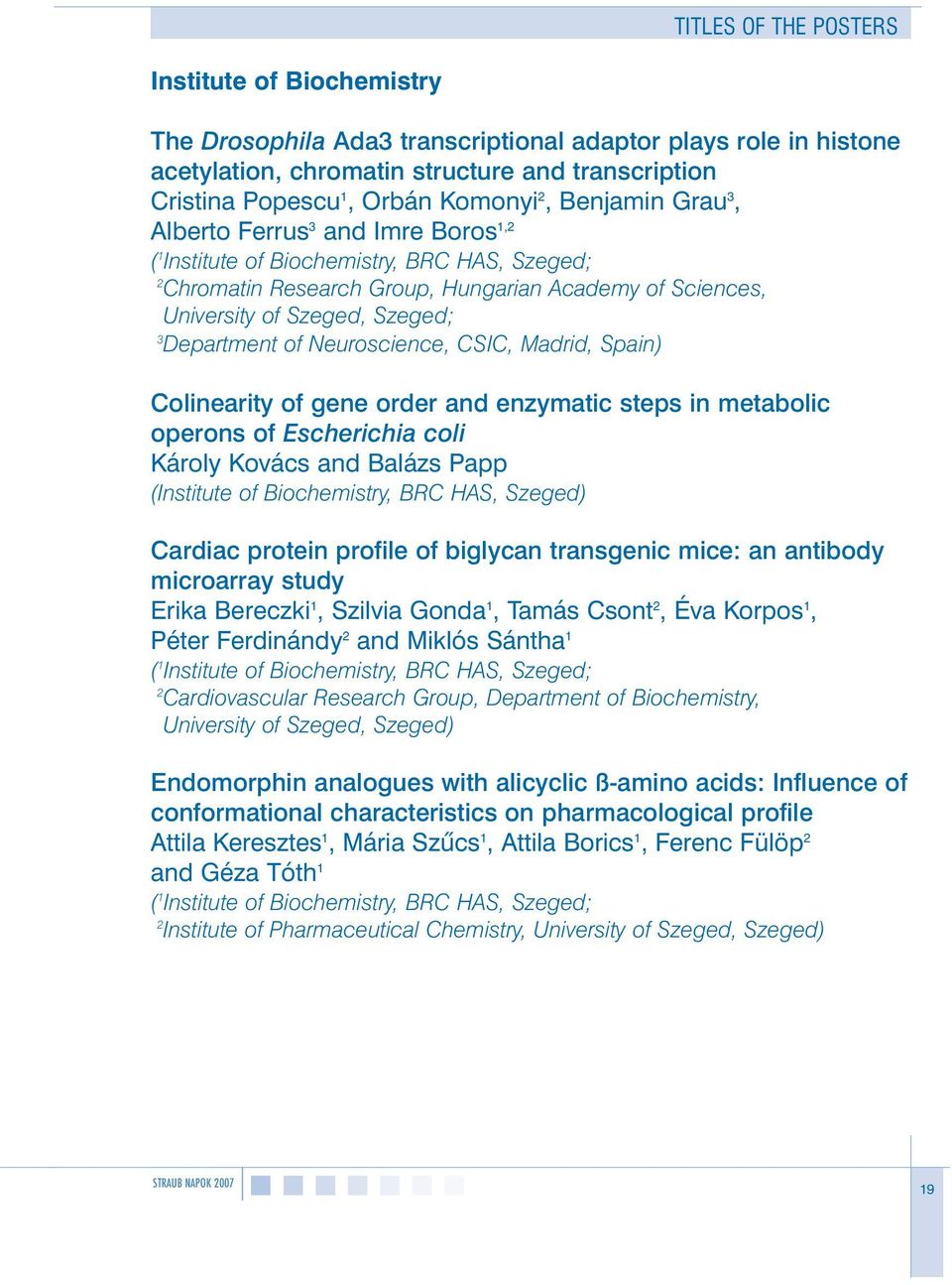 Department of Neuroscience, CSIC, Madrid, Spain) Colinearity of gene order and enzymatic steps in metabolic operons of Escherichia coli Károly Kovács and Balázs Papp (Institute of Biochemistry, BRC