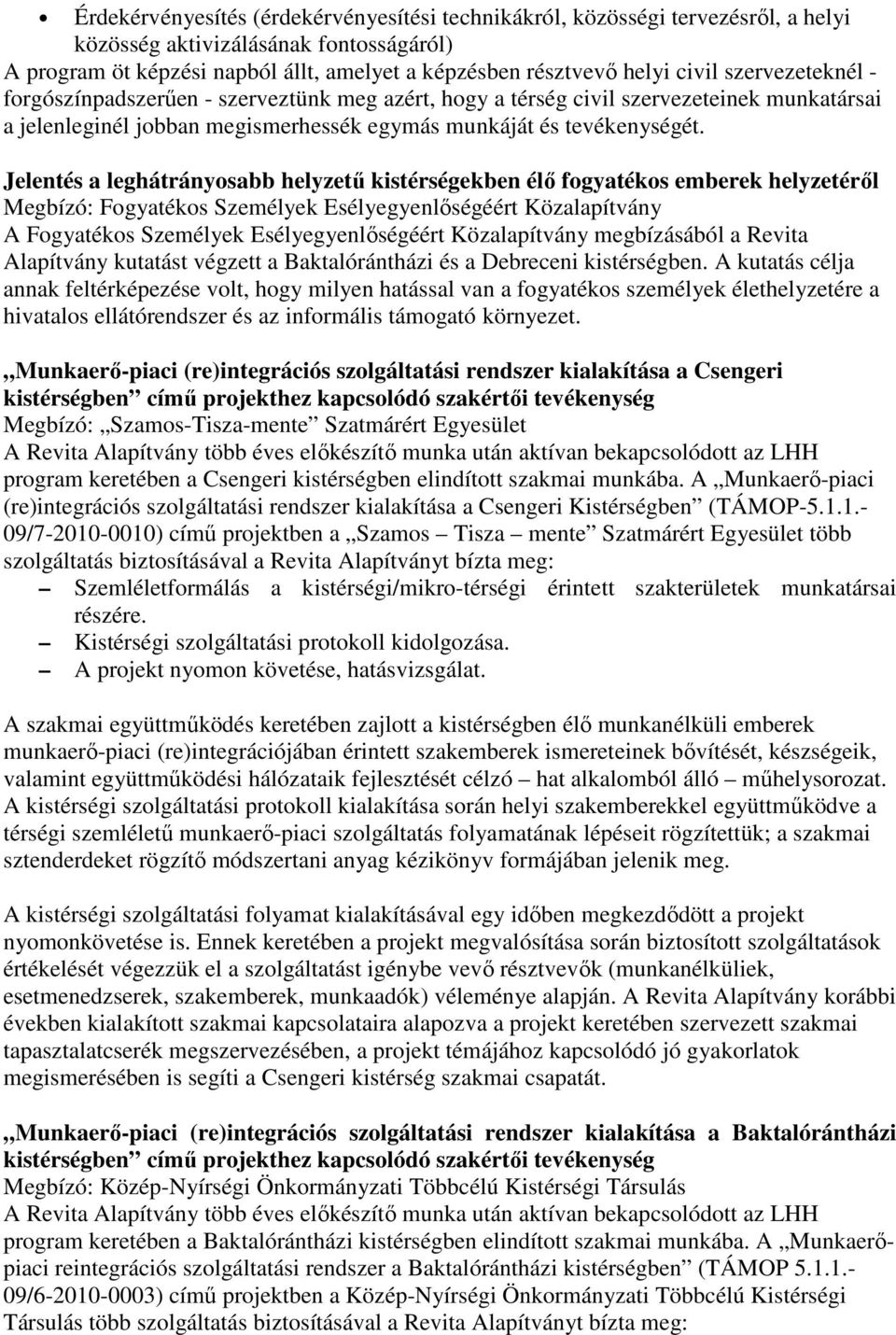 Jelentés a leghátrányosabb helyzetű kistérségekben élő fogyatékos emberek helyzetéről Megbízó: Fogyatékos Személyek Esélyegyenlőségéért Közalapítvány A Fogyatékos Személyek Esélyegyenlőségéért