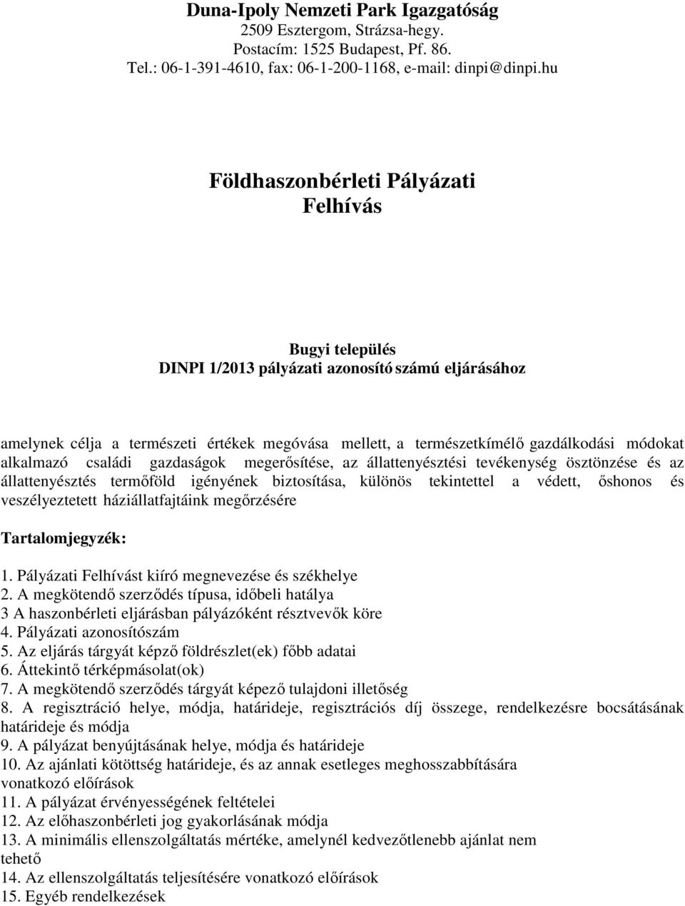 alkalmazó családi gazdaságok megerősítése, az állattenyésztési tevékenység ösztönzése és az állattenyésztés termőföld igényének biztosítása, különös tekintettel a védett, őshonos és veszélyeztetett