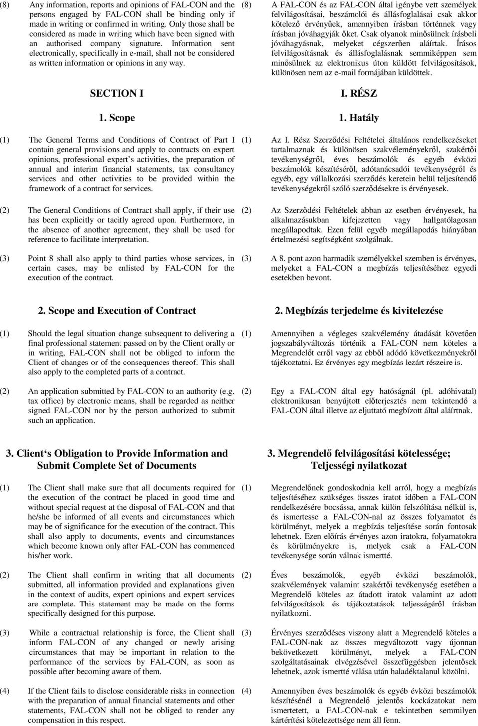 Information sent electronically, specifically in e-mail, shall not be considered as written information or opinions in any way. SECTION I 1.