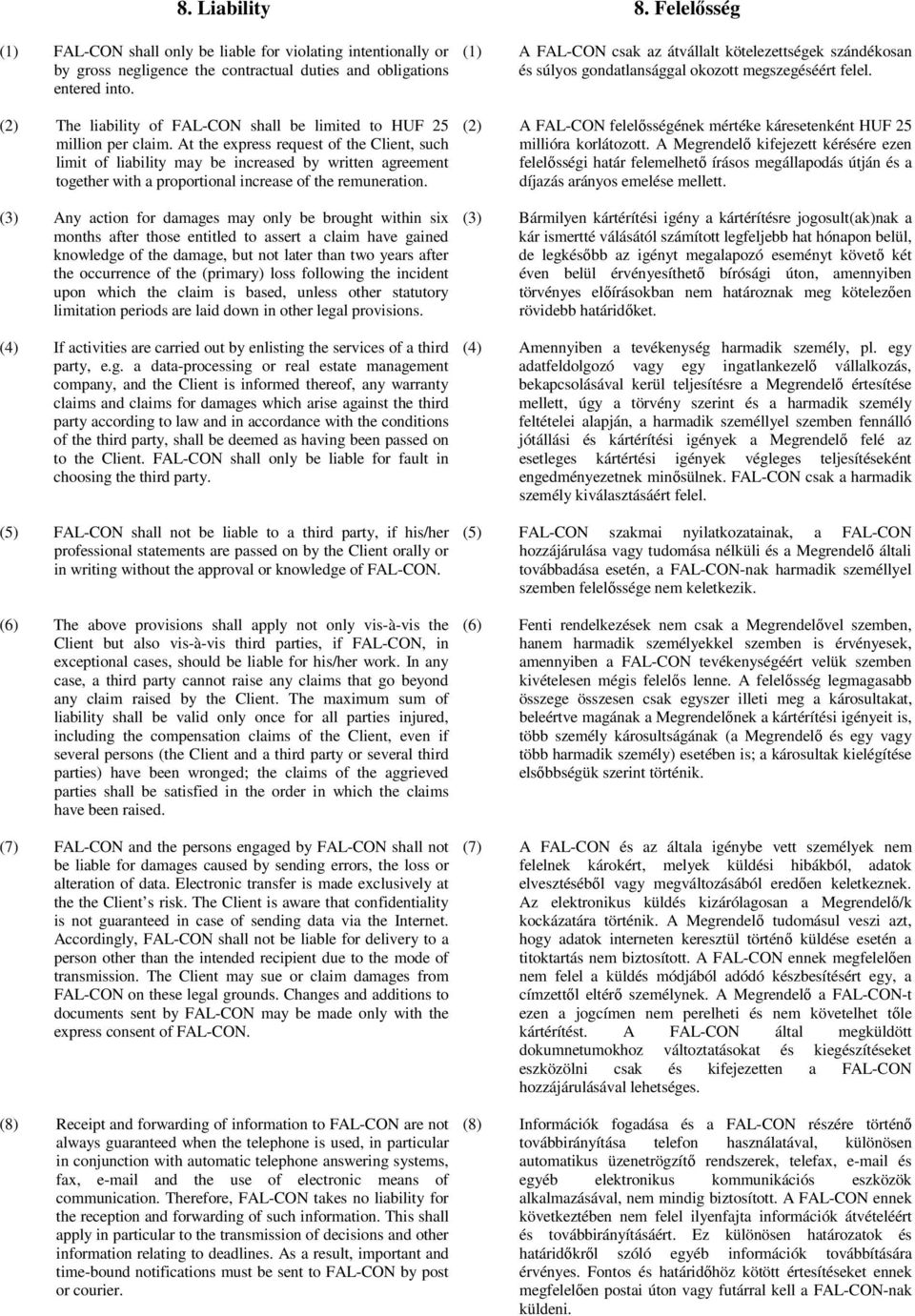 At the express request of the Client, such limit of liability may be increased by written agreement together with a proportional increase of the remuneration.