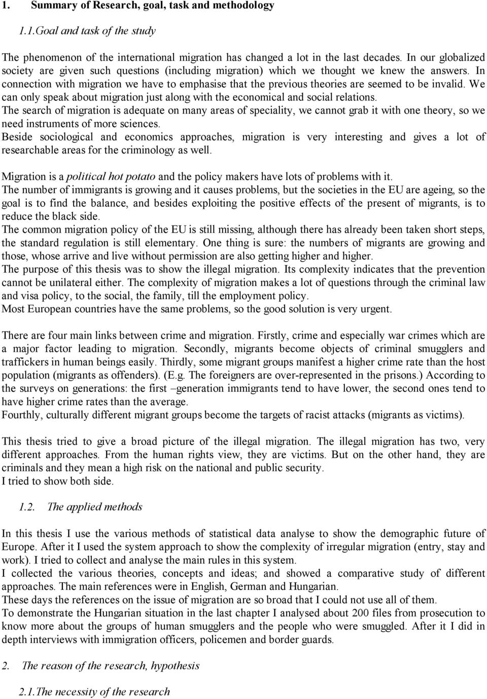 In connection with migration we have to emphasise that the previous theories are seemed to be invalid. We can only speak about migration just along with the economical and social relations.