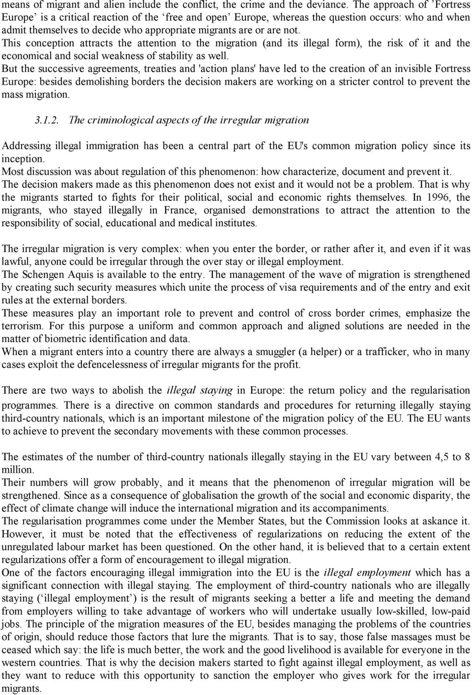 This conception attracts the attention to the migration (and its illegal form), the risk of it and the economical and social weakness of stability as well.