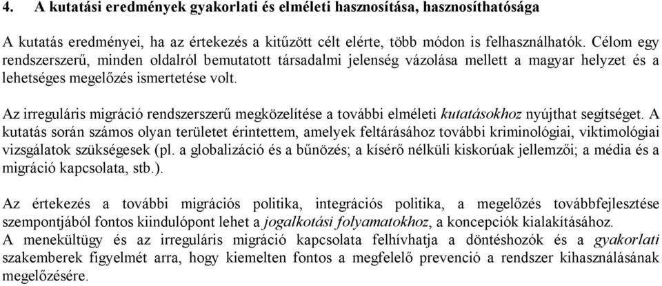 Az irreguláris migráció rendszerszerű megközelítése a további elméleti kutatásokhoz nyújthat segítséget.