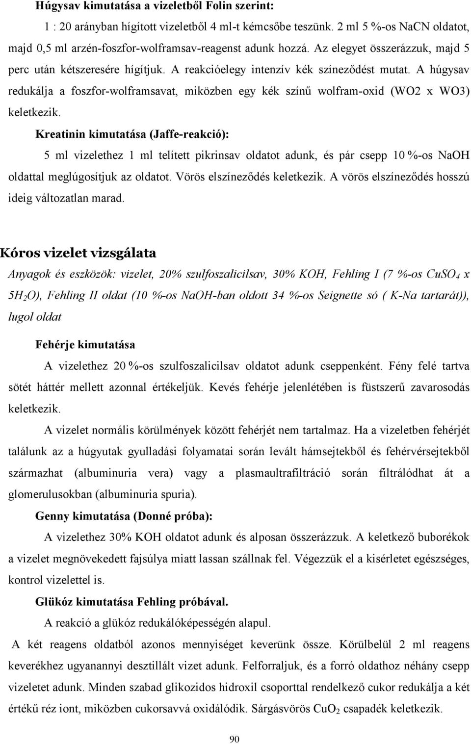 A húgysav redukálja a foszfor-wolframsavat, miközben egy kék színő wolfram-oxid (WO2 x WO3) keletkezik.