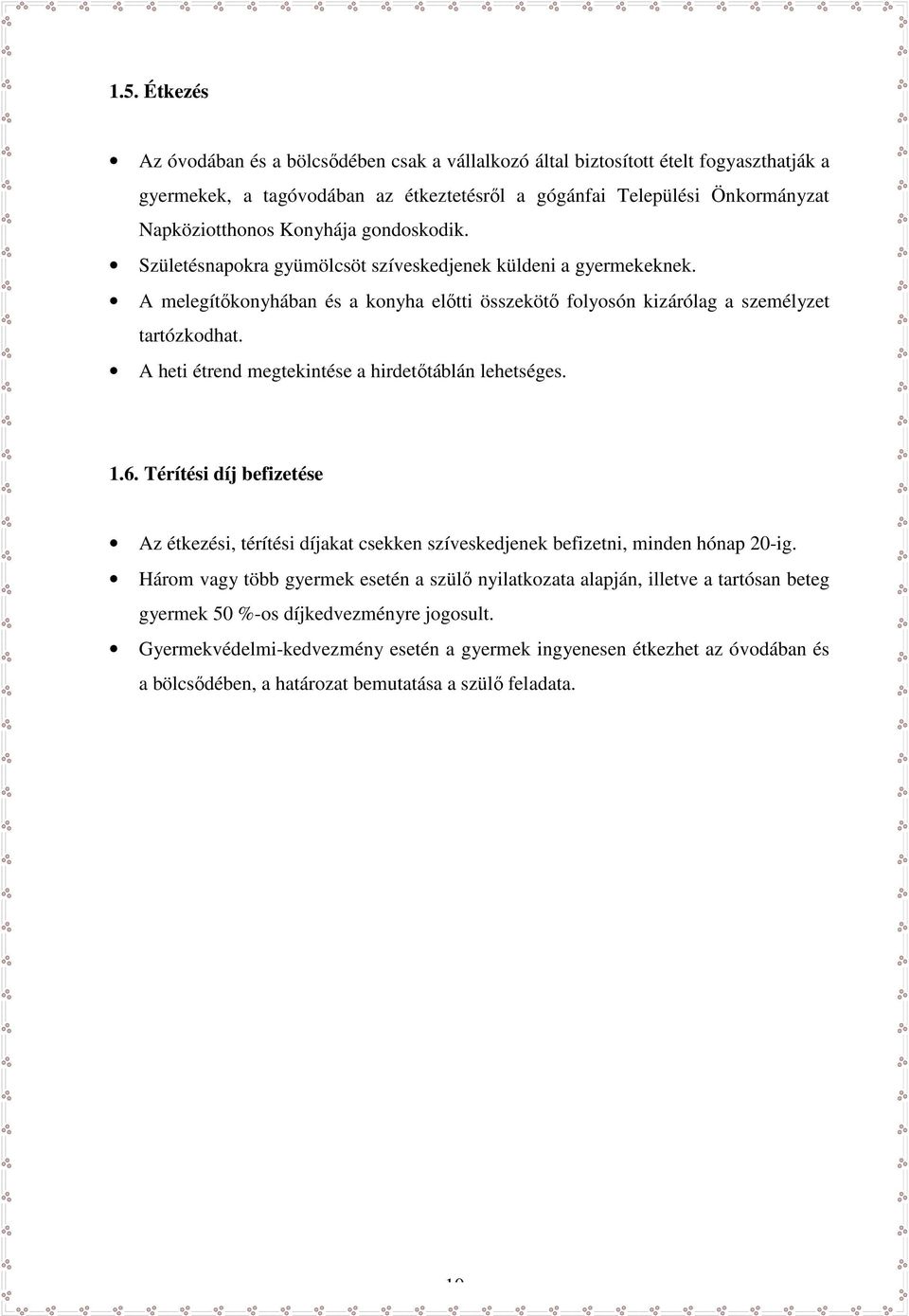 A heti étrend megtekintése a hirdetőtáblán lehetséges. 1.6. Térítési díj befizetése Az étkezési, térítési díjakat csekken szíveskedjenek befizetni, minden hónap 20-ig.