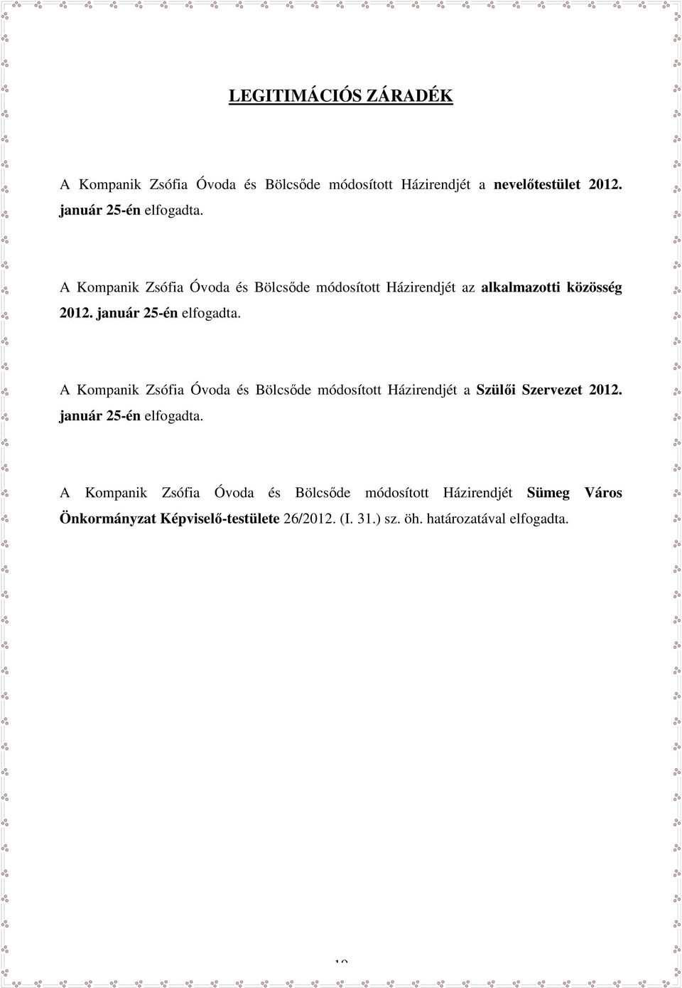 A Kompanik Zsófia Óvoda és Bölcsőde módosított Házirendjét a Szülői Szervezet 2012. január 25-én elfogadta.