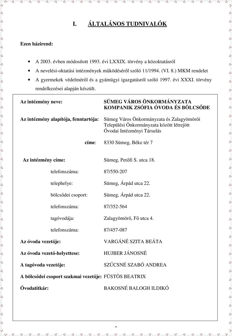 Az intézmény neve: Az intézmény alapítója, fenntartója: SÜMEG VÁROS ÖNKORMÁNYZATA KOMPANIK ZSÓFIA ÓVODA ÉS BÖLCSŐDE Sümeg Város Önkormányzata és Zalagyömörői Települési Önkormányzata között létrejött