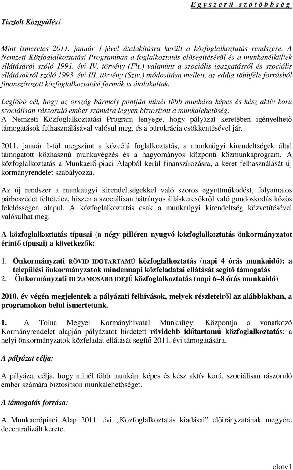 ) valamint a szociális igazgatásról és szociális ellátásokról szóló 1993. évi III. törvény (Sztv.