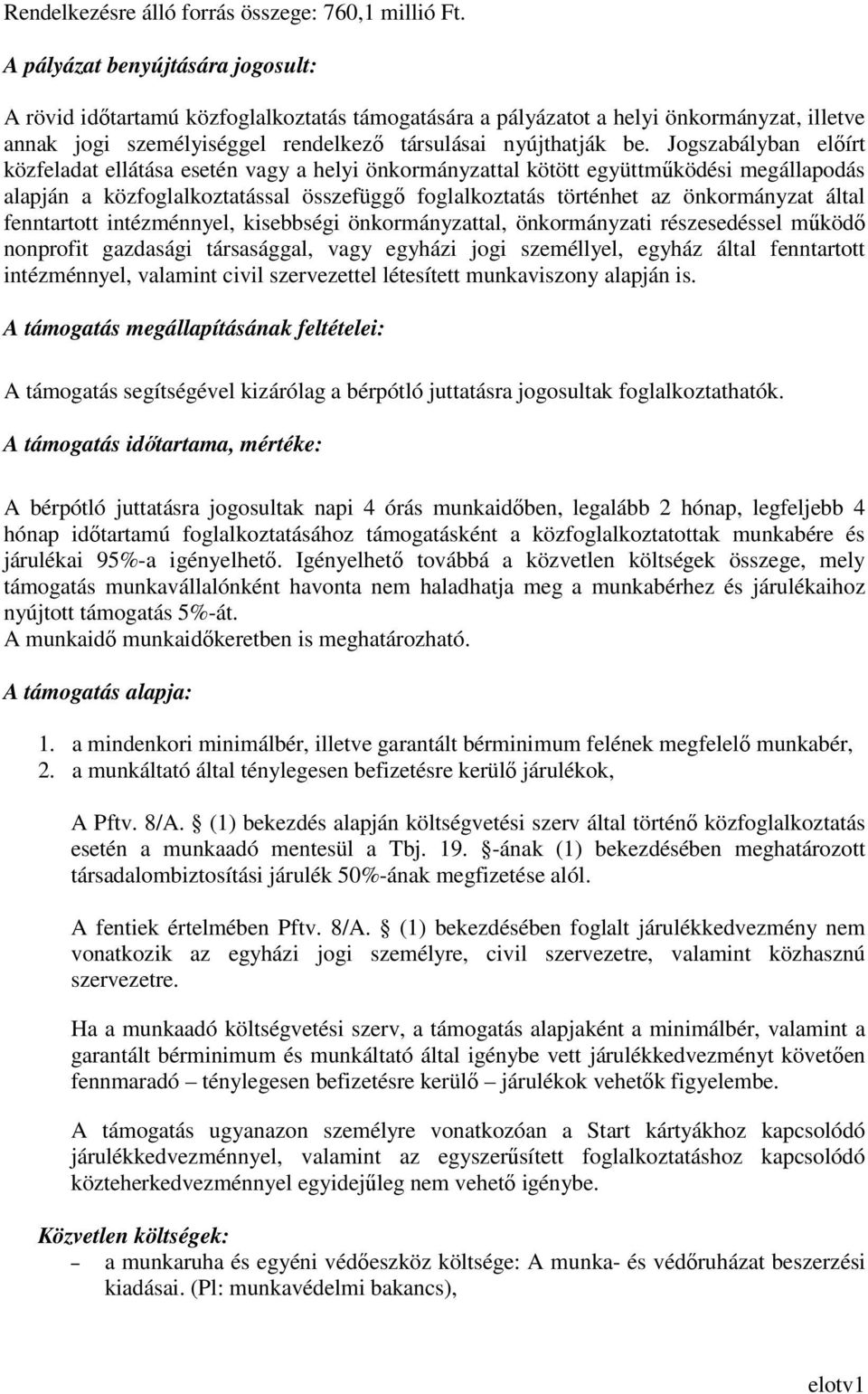 Jogszabályban elıírt közfeladat ellátása esetén vagy a helyi önkormányzattal kötött együttmőködési megállapodás alapján a közfoglalkoztatással összefüggı foglalkoztatás történhet az önkormányzat