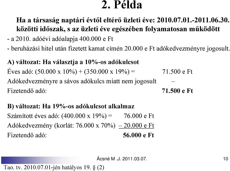 A) változat: Ha választja a 10%-os adókulcsot Éves adó: (50.000 x 10%) + (350.000 x 19%) = 71.