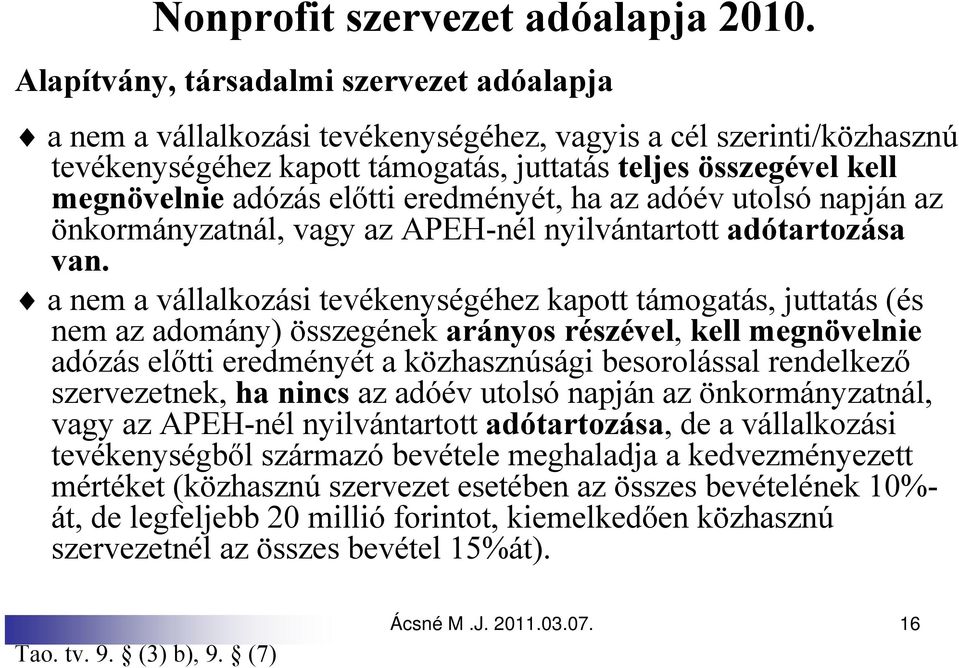 előtti eredményét, ha az adóév utolsó napján az önkormányzatnál, vagy az APEH-nél nyilvántartott adótartozása van.