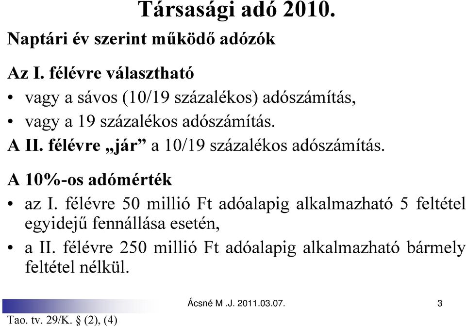 félévre jár a 10/19 százalékos adószámítás. A 10%-os adómérték az I.