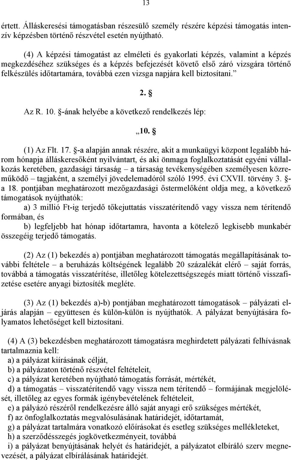 vizsga napjára kell biztosítani. 2. Az R. 10. -ának helyébe a következő rendelkezés lép: 10. (1) Az Flt. 17.