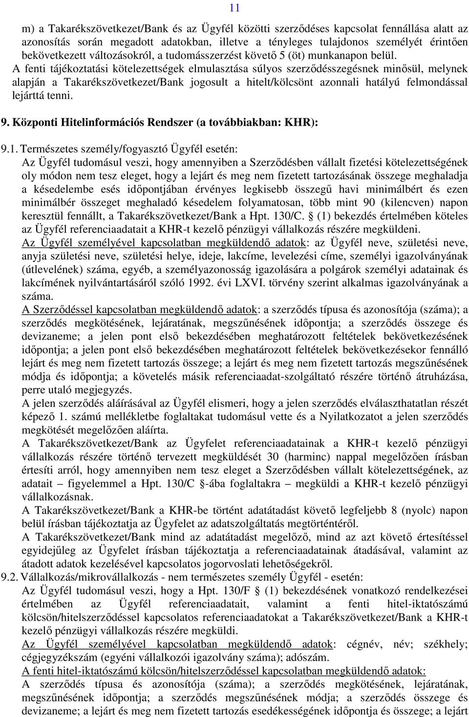 A fenti tájékoztatási kötelezettségek elmulasztása súlyos szerzıdésszegésnek minısül, melynek alapján a Takarékszövetkezet/Bank jogosult a hitelt/kölcsönt azonnali hatályú felmondással lejárttá tenni.