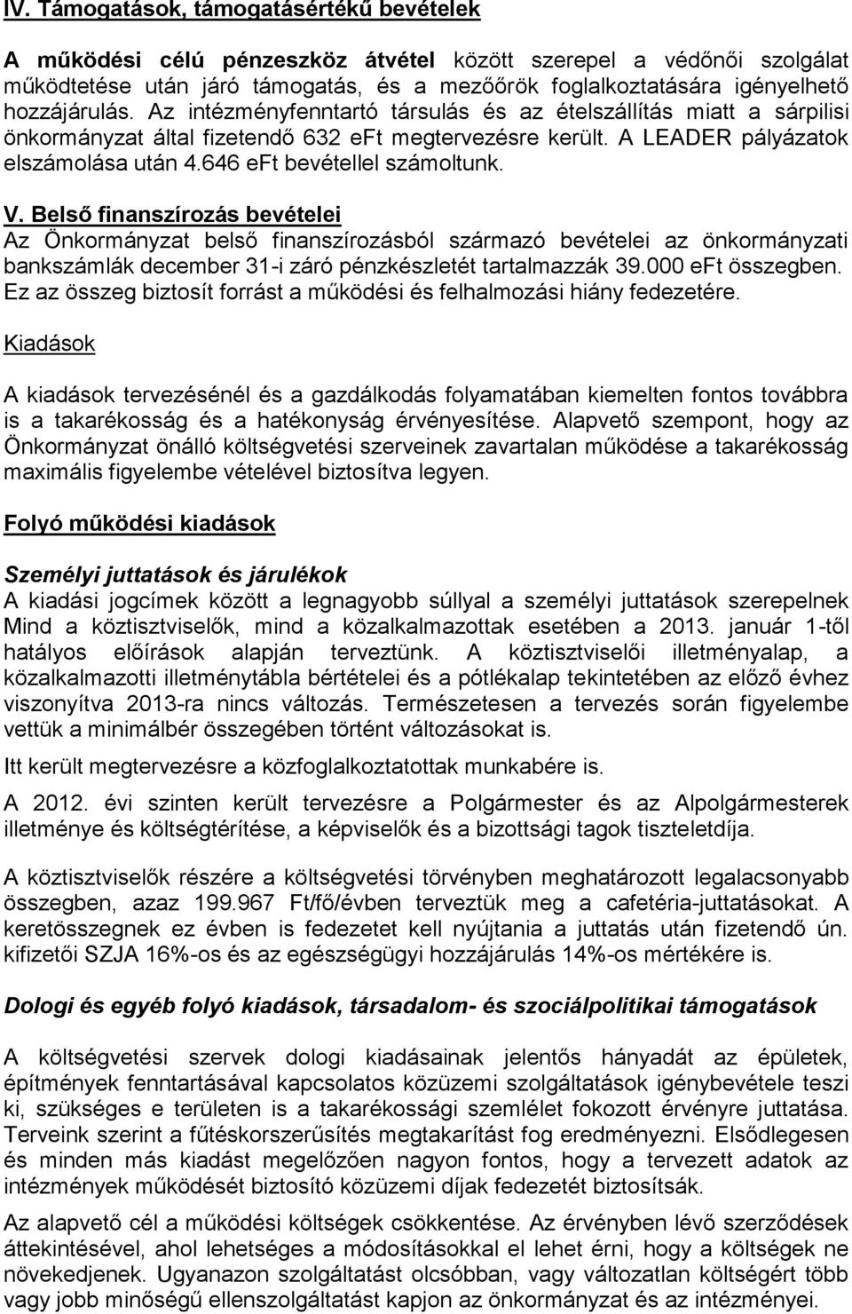 646 eft bevétellel számoltunk. V. Belső finanszírozás bevételei Az Önkormányzat belső finanszírozásból származó bevételei az önkormányzati bankszámlák december 31-i záró pénzkészletét tartalmazzák 39.