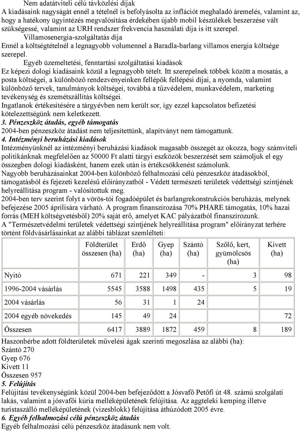 Villamosenergia-szolgáltatás díja Ennél a költségtételnél a legnagyobb volumennel a Baradla-barlang villamos energia költsége szerepel.