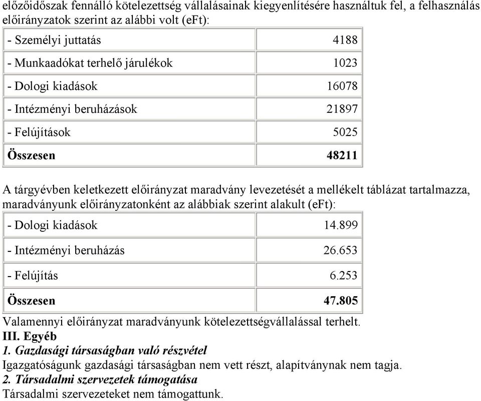 előirányzatonként az alábbiak szerint alakult (eft): - Dologi kiadások 14.899 - Intézményi beruházás 26.653 - Felújítás 6.253 Összesen 47.