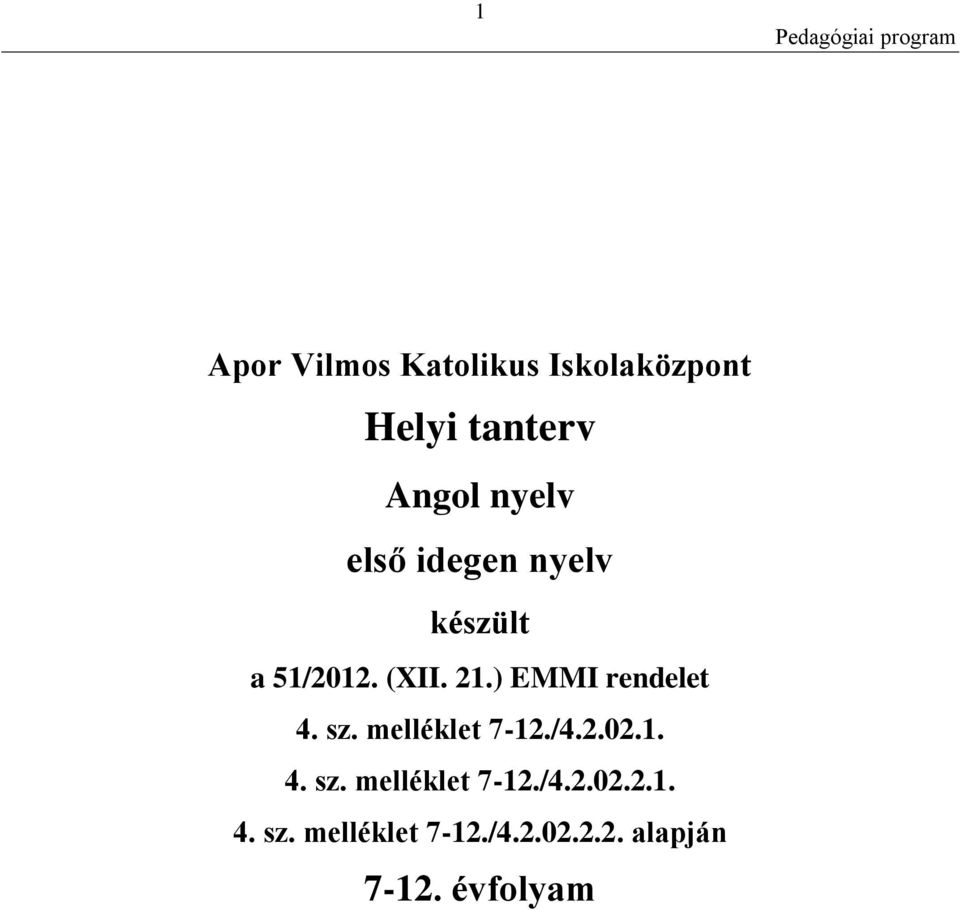 ) EMMI rendelet 4. sz. melléklet 7-12./4.2.02.1. 4. sz. melléklet 7-12./4.2.02.2.1. 4. sz. melléklet 7-12./4.2.02.2.2. alapján 7-12.