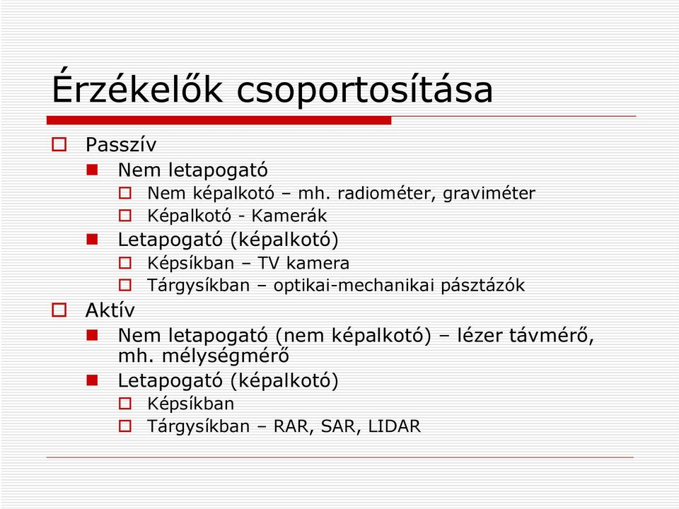 kamera Tárgysíkban optikai-mechanikai pásztázók Aktív Nem letapogató (nem