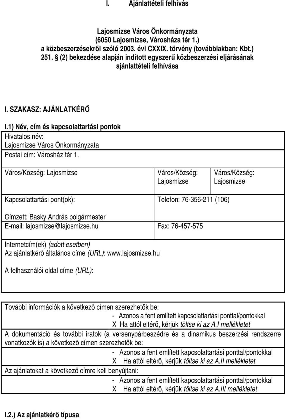 1) Név, cím és kapcsolattartási pontok Hivatalos név: Lajosmizse Város Önkormányzata Postai cím: Városház tér 1.