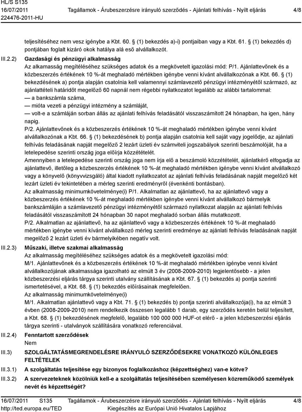 Ajánlattevőnek és a közbeszerzés értékének 10 %-át meghaladó mértékben igénybe venni kívánt alvállalkozónak a Kbt. 66.