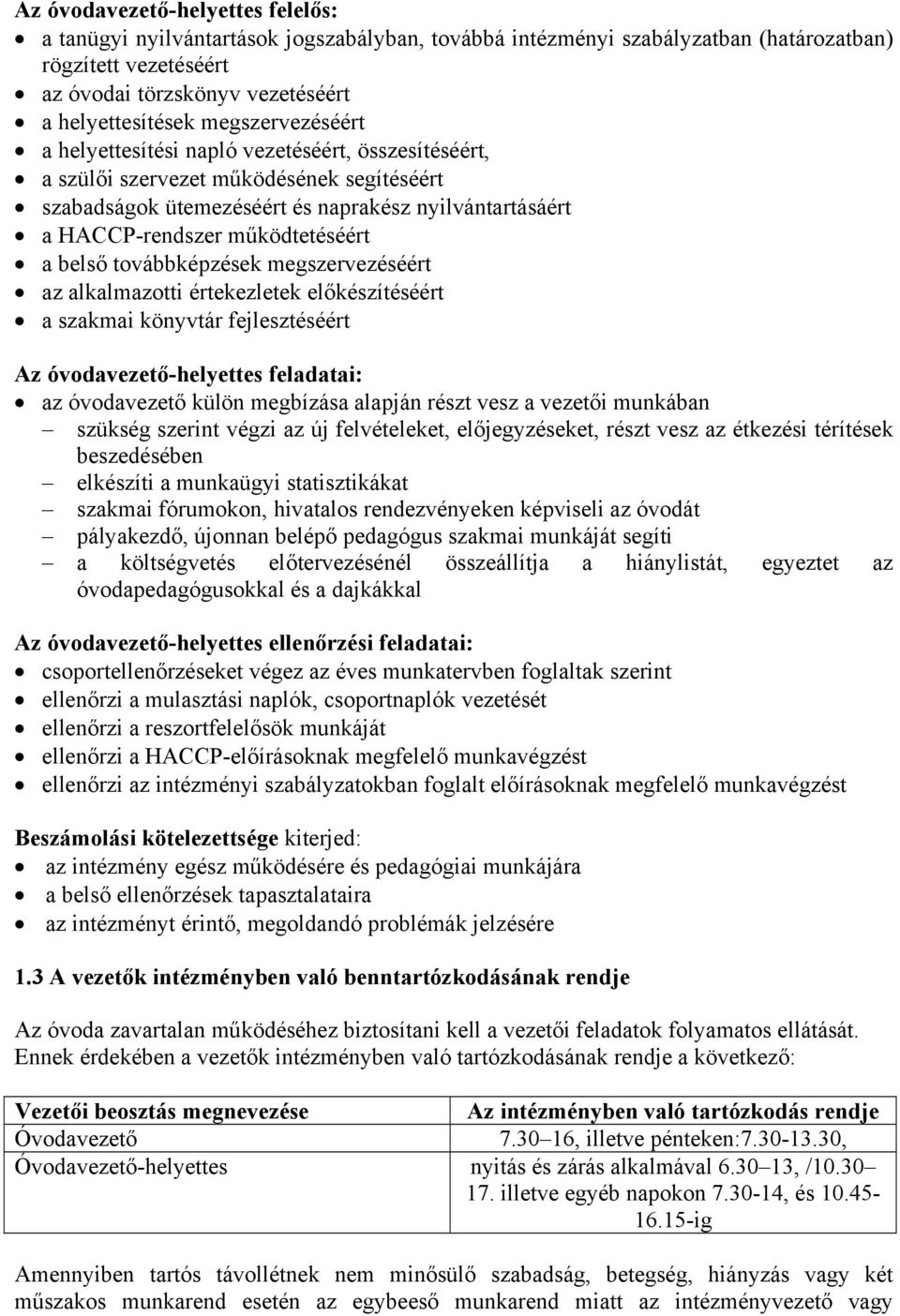 a belső továbbképzések megszervezéséért az alkalmazotti értekezletek előkészítéséért a szakmai könyvtár fejlesztéséért Az óvodavezető-helyettes feladatai: az óvodavezető külön megbízása alapján részt