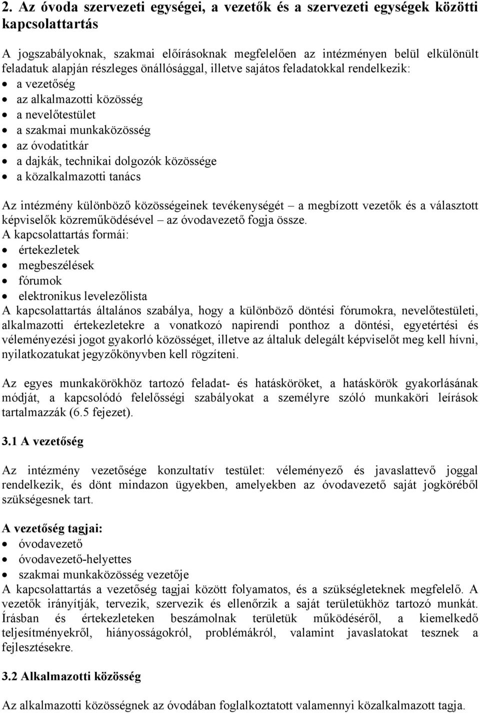 közalkalmazotti tanács Az intézmény különböző közösségeinek tevékenységét a megbízott vezetők és a választott képviselők közreműködésével az óvodavezető fogja össze.