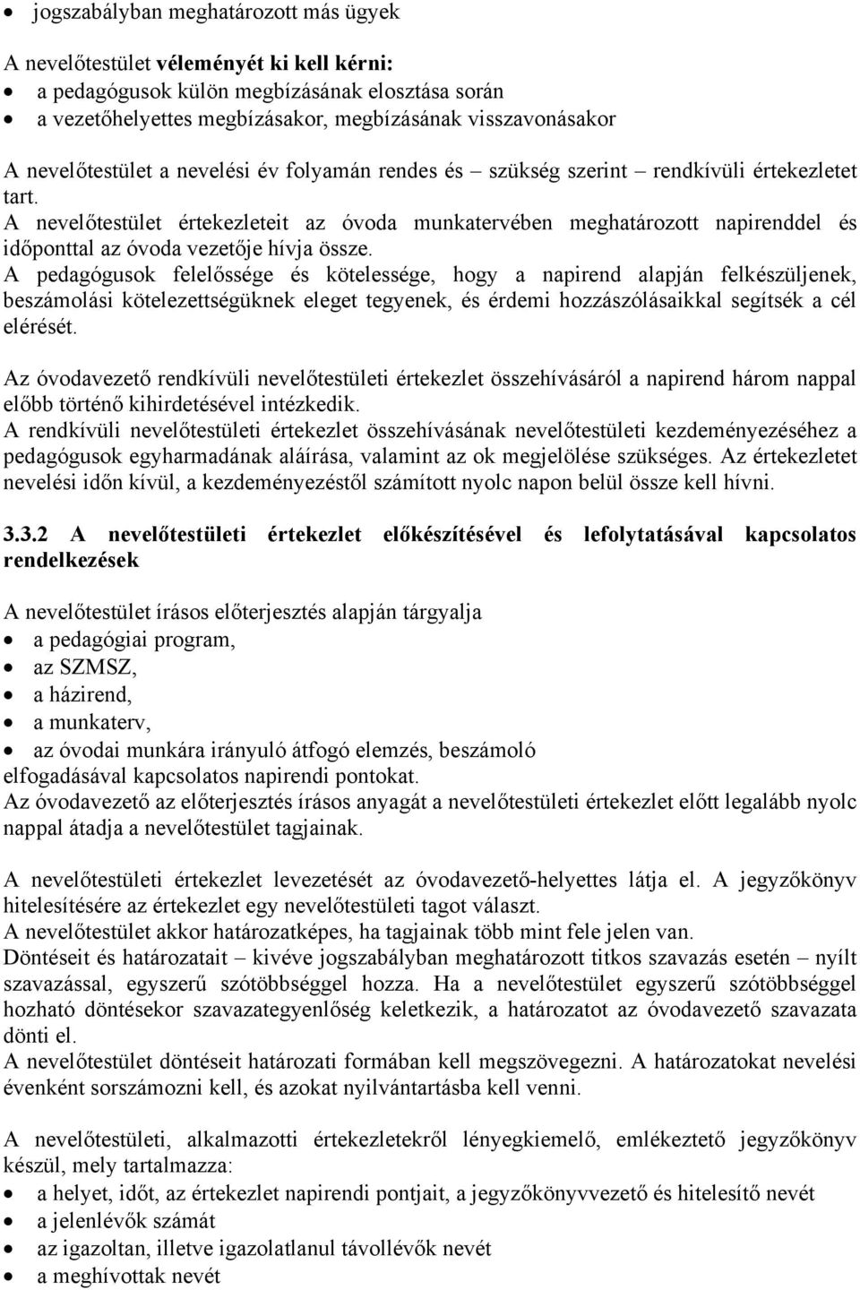 A nevelőtestület értekezleteit az óvoda munkatervében meghatározott napirenddel és időponttal az óvoda vezetője hívja össze.