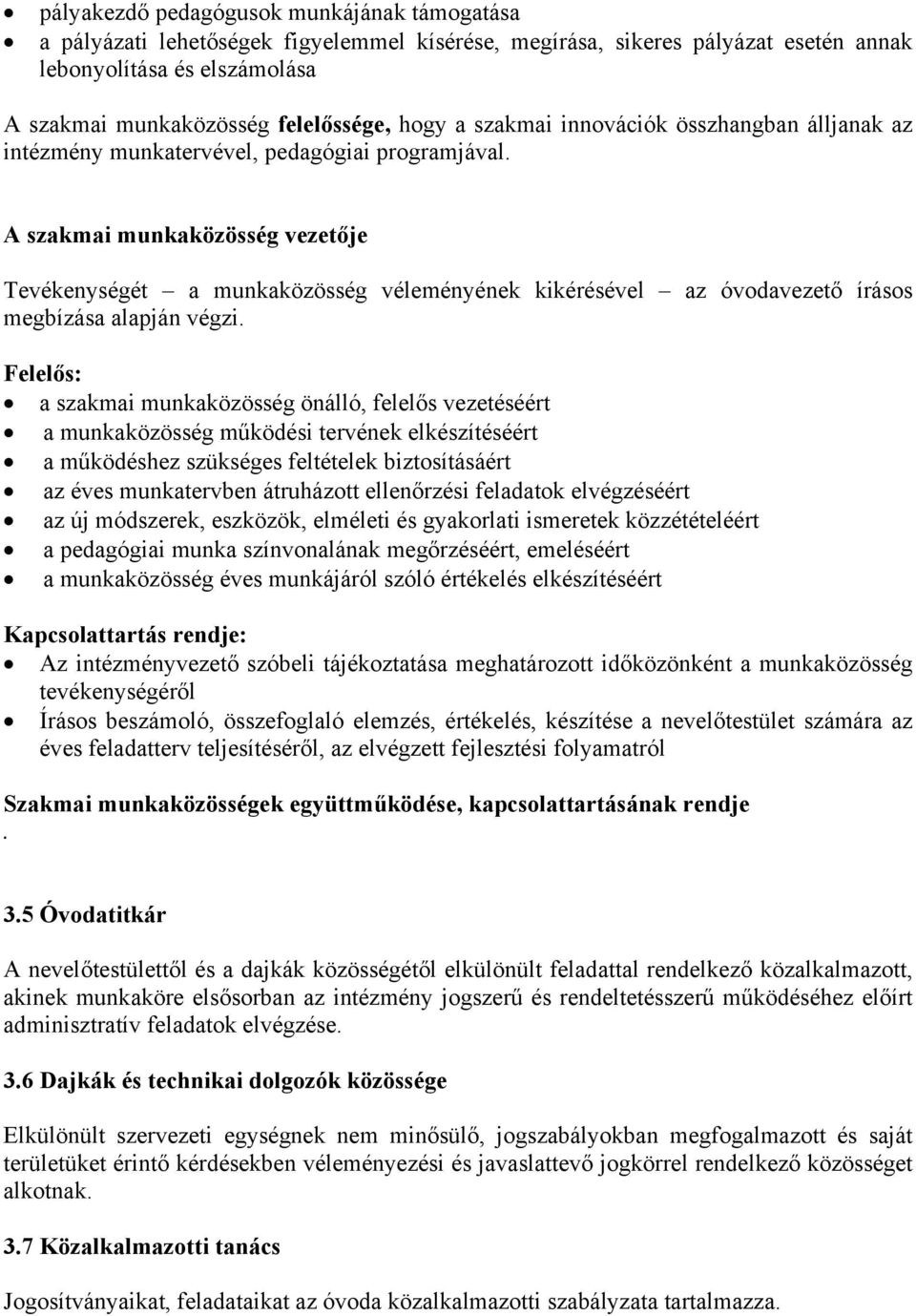 A szakmai munkaközösség vezetője Tevékenységét a munkaközösség véleményének kikérésével az óvodavezető írásos megbízása alapján végzi.