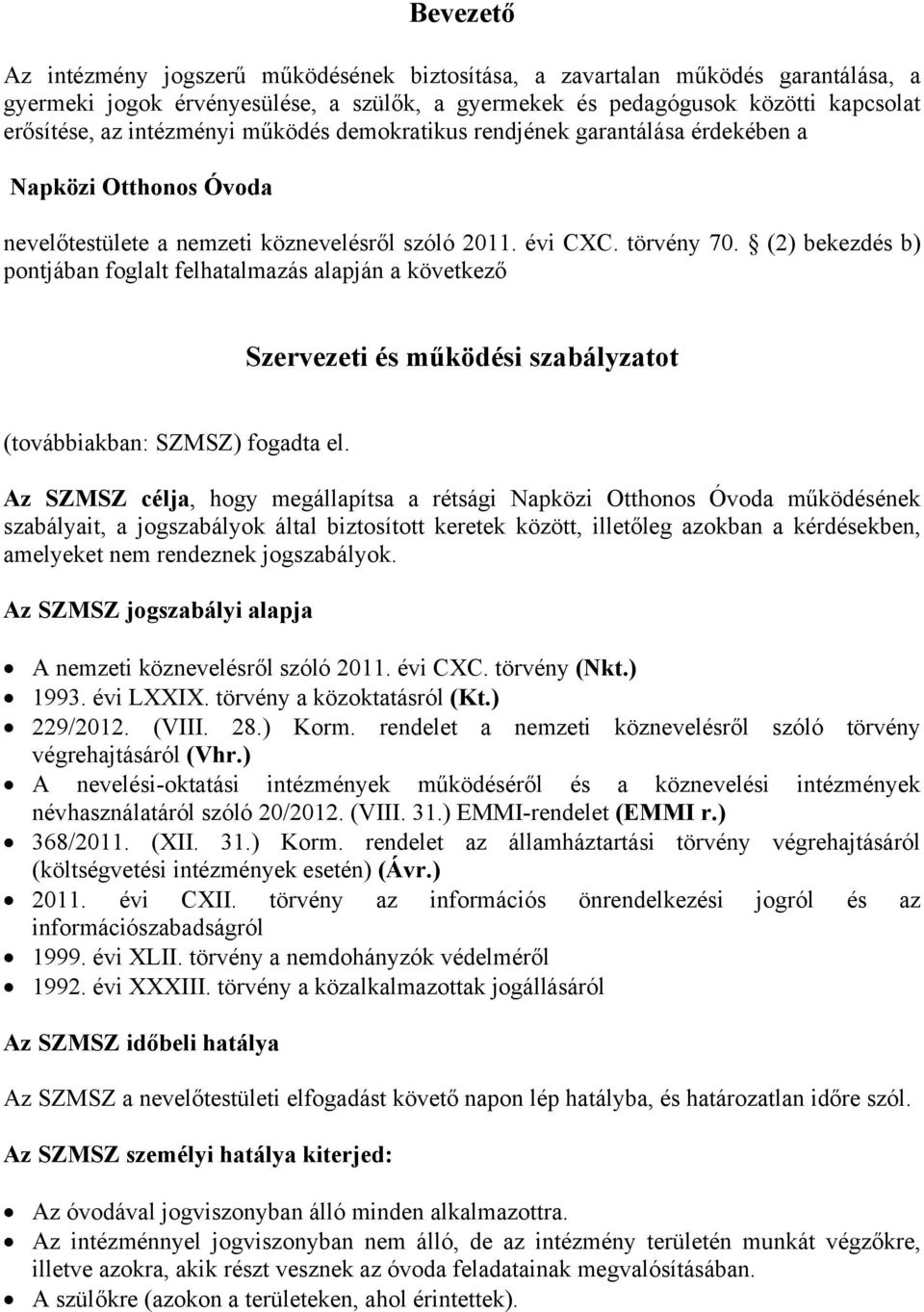 (2) bekezdés b) pontjában foglalt felhatalmazás alapján a következő Szervezeti és működési szabályzatot (továbbiakban: SZMSZ) fogadta el.