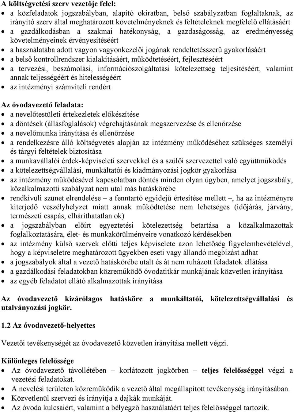 gyakorlásáért a belső kontrollrendszer kialakításáért, működtetéséért, fejlesztéséért a tervezési, beszámolási, információszolgáltatási kötelezettség teljesítéséért, valamint annak teljességéért és