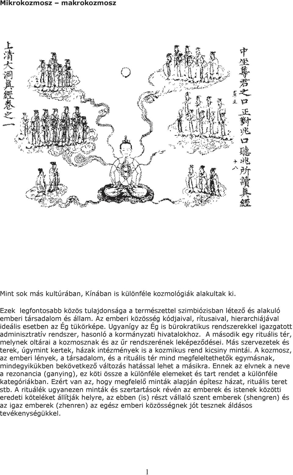 Az emberi közösség kódjaival, rítusaival, hierarchiájával ideális esetben az Ég tükörképe.