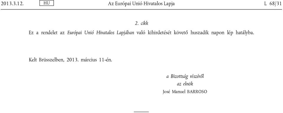 kihirdetését követő huszadik napon lép hatályba.