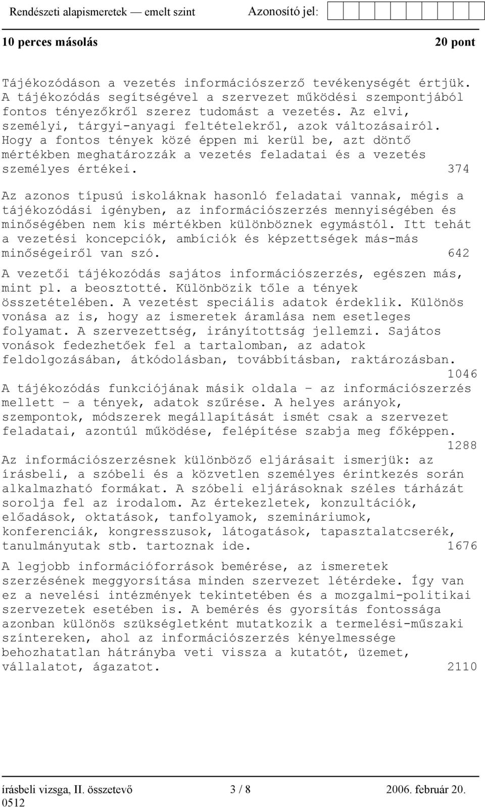 374 Az azonos típusú iskoláknak hasonló feladatai vannak, mégis a tájékozódási igényben, az információszerzés mennyiségében és minőségében nem kis mértékben különböznek egymástól.