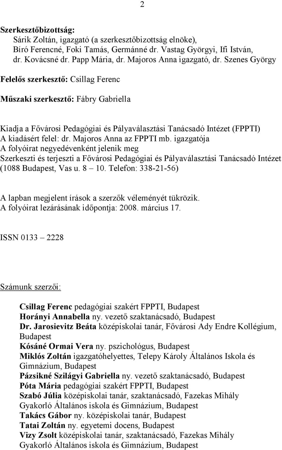 Szenes György Felelıs szerkesztı: Csillag Ferenc Mőszaki szerkesztı: Fábry Gabriella Kiadja a Fıvárosi Pedagógiai és Pályaválasztási Tanácsadó Intézet (FPPTI) A kiadásért felel: dr.