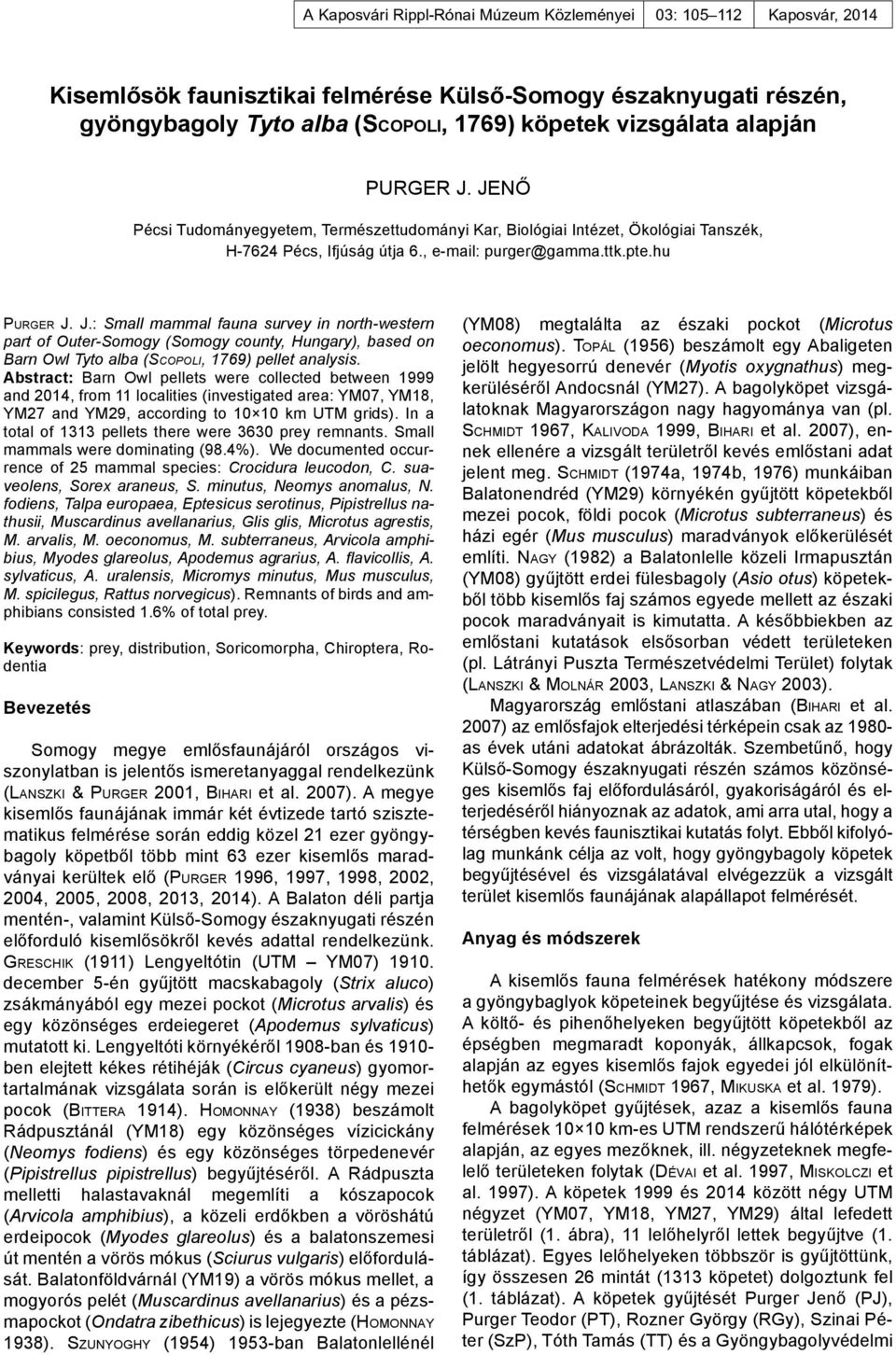 Abstract: Barn Owl pellets were collected between 1999 and 2014, from 11 localities (investigated area: YM07, YM18, YM27 and YM29, according to 10 10 km UTM grids).