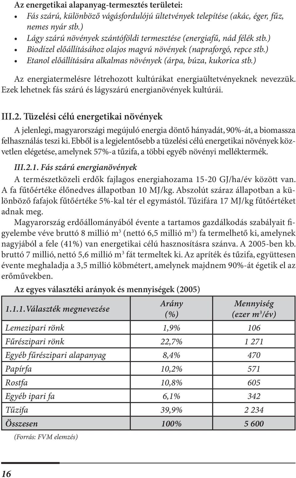 ) Etanol előállítására alkalmas növények (árpa, búza, kukorica stb.) Az energiatermelésre létrehozott kultúrákat energiaültetvényeknek nevezzük.