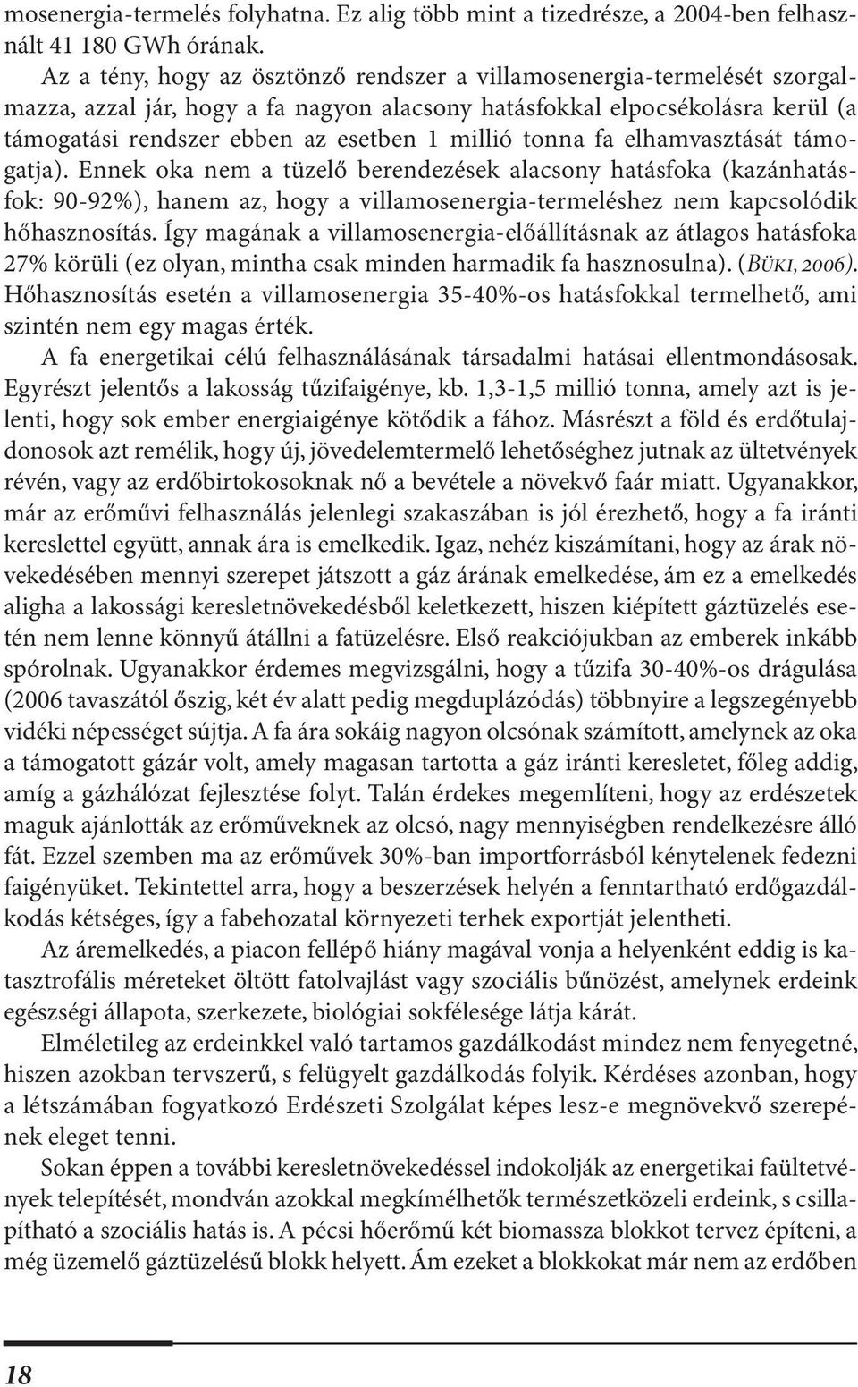 tonna fa elhamvasztását támogatja). Ennek oka nem a tüzelő berendezések alacsony hatásfoka (kazánhatásfok: 90-92%), hanem az, hogy a villamosenergia-termeléshez nem kapcsolódik hőhasznosítás.